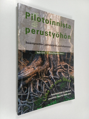 Pilotoinnista perustyöhön : ikääntyneitten päihdetyötä ju...