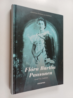 Johanna Parikka Altenstedt : Flora Bartha Paasonen : vaie...