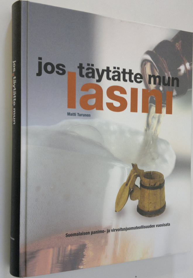 Matti Turunen : Jos täytätte mun lasini : suomalaisen pan...