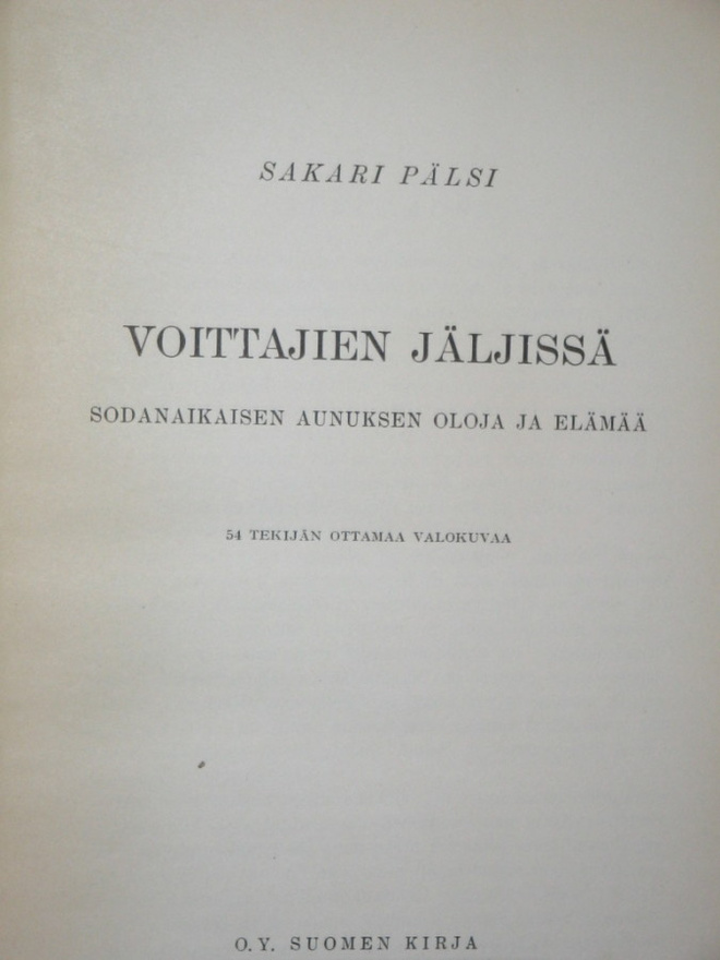 Sakari Pälsi : VOITTAJIEN JÄLJISSÄ  Sodanaikaisen Aunuksen