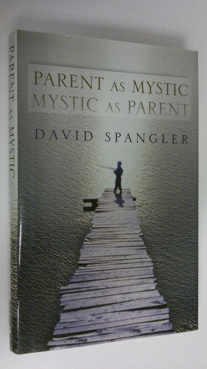 David Spangler : Parent as mystic, mystic as parent