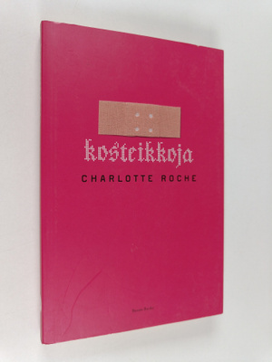 Charlotte Roche : Kosteikkoja