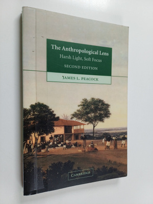 James L. Peacock : The anthropological lens : harsh light...