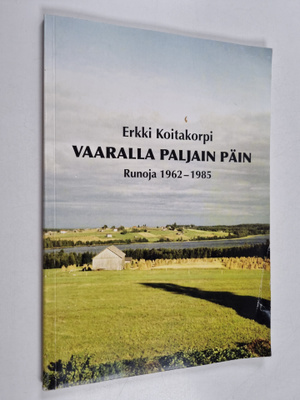 Erkki Koitakorpi : Vaaralla paljain päin : runoja 1962-1985