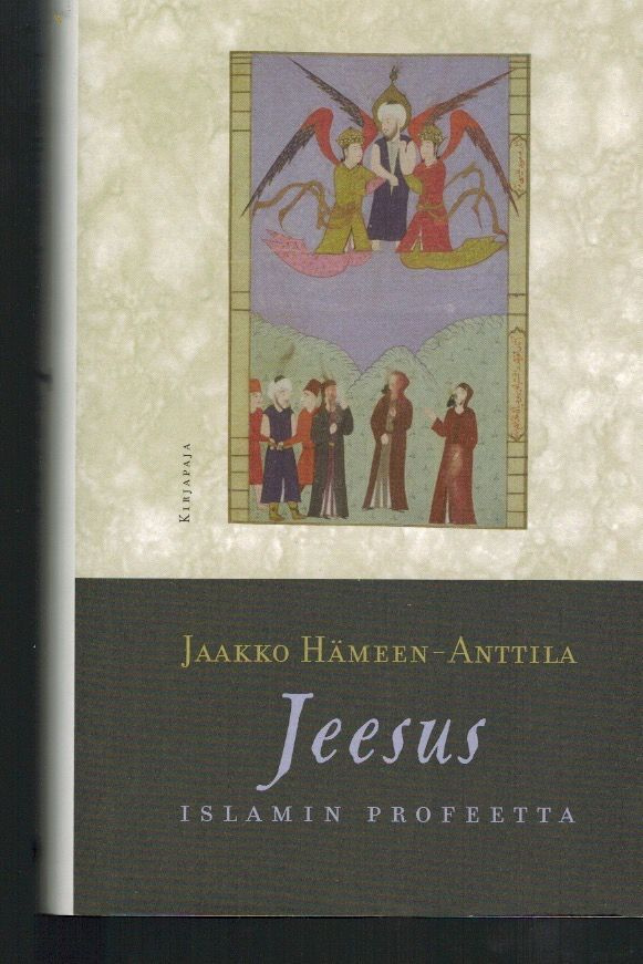 Jaakko Hämeen-Anttila : Jeesus - islamin profeetta