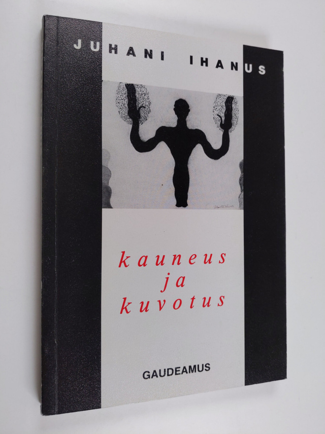 Juhani Ihanus : Kauneus ja kuvotus : luovuuden, kirjallis...