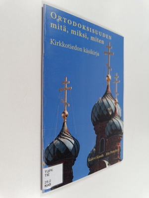 Kalevi Kasala : Ortodoksisuuden mitä, miksi, miten : kirk...