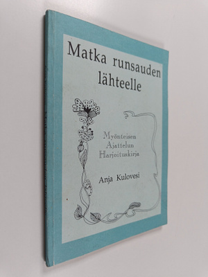 Anja Kulovesi : Matka runsauden lähteelle : Myönteisen aj...