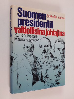 Jaakko Nousiainen : Suomen presidentit valtiollisina joht...