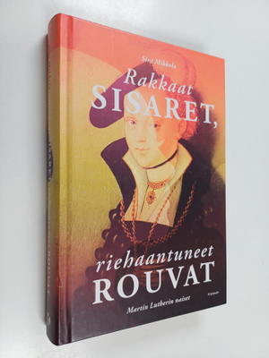 Sini Mikkola : Rakkaat sisaret, riehaantuneet rouvat : Ma...