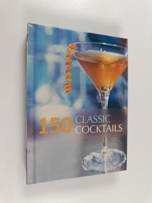 Octopus Publishing Group : 150 Classic Cocktails