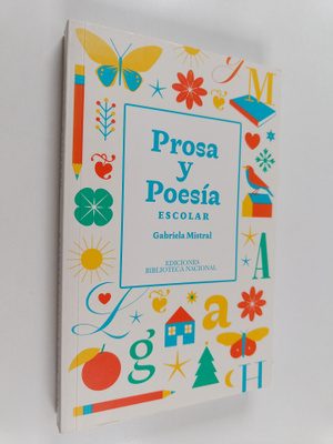 Gabriela Mistral : Prosa y poesia escolar