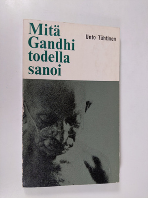 Unto Tähtinen : Mitä Gandhi todella sanoi