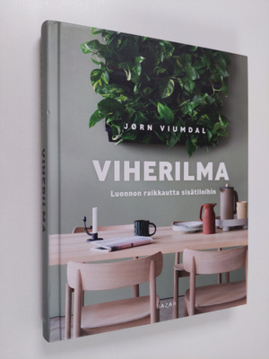 Jörn Viumdal : Viherilma : luonnon raikkautta sisätiloihin