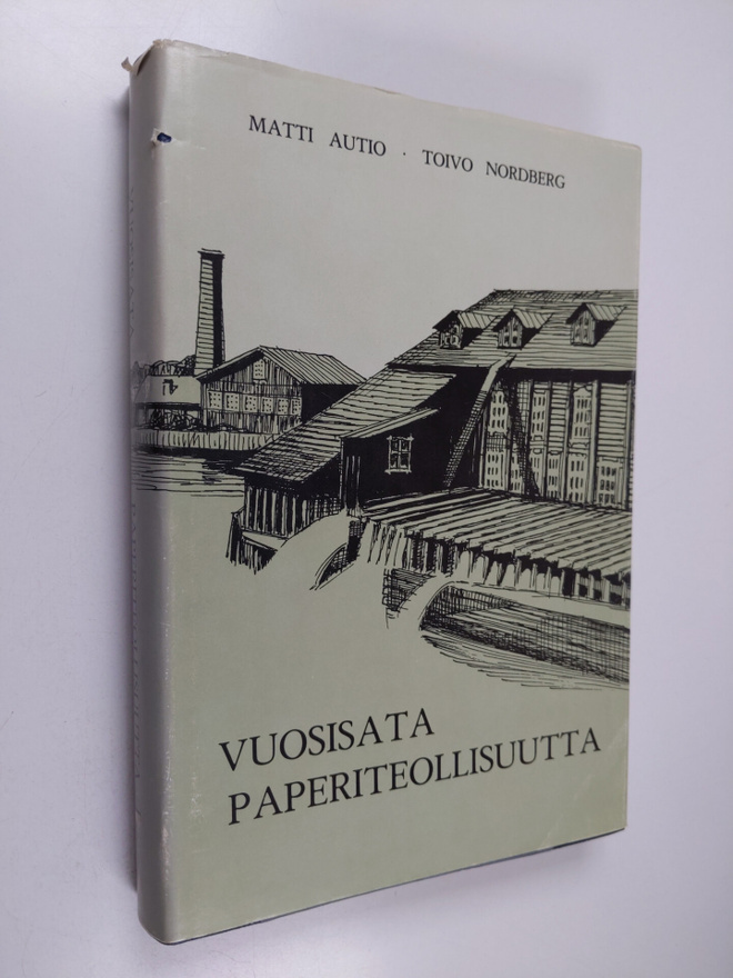 Matti Autio : Vuosisata paperiteollisuutta 1 : Valkeakosk...