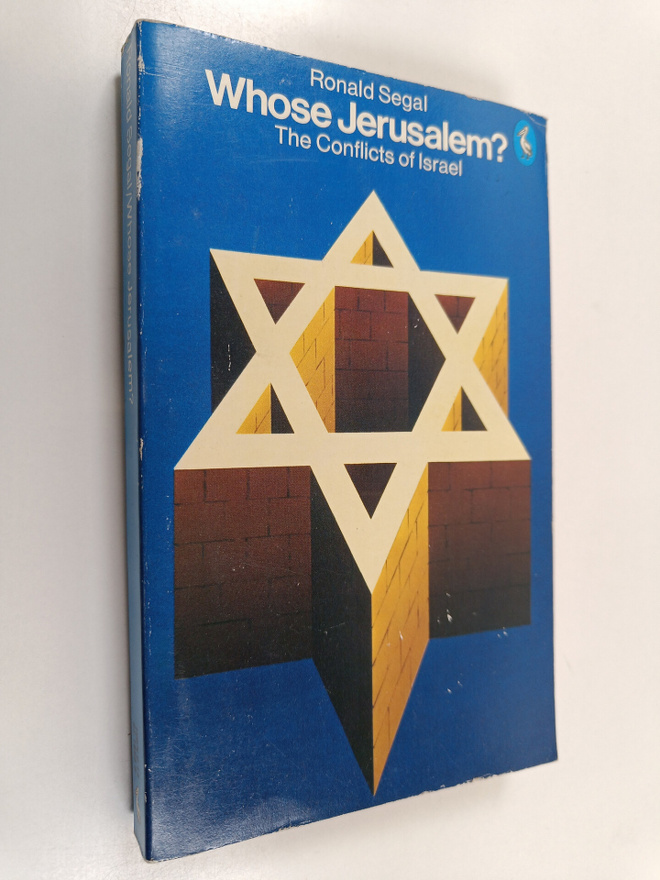 Ronald Segal : Whose Jerusalem? - The Conflicts of Israel