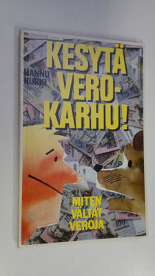 Hannu Kurki : Kesytä verokarhu ! : miten vältät veroja