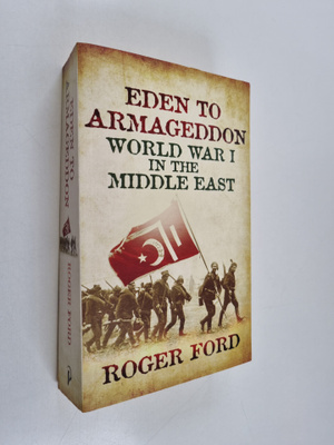 Roger Ford : Eden to Armageddon - World War I in the Midd...