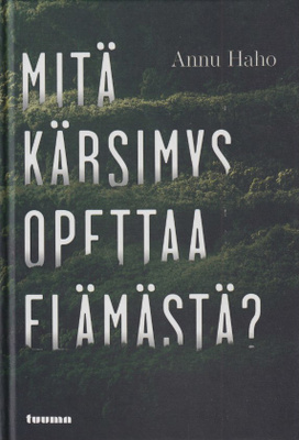 Annu Haho: Mitä kärsimys opettaa elämästä?