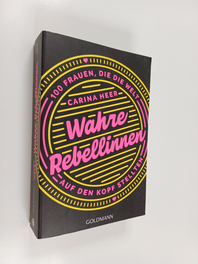 Carina Heer : Wahre Rebellinnen - 100 Frauen, die die Wel...
