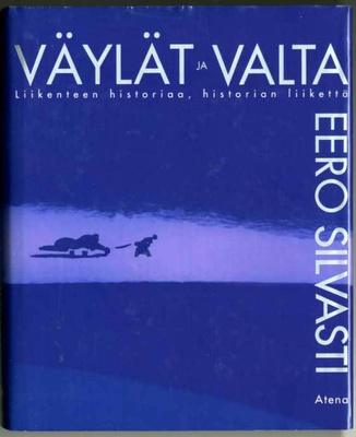 Eero Silvasti: Väylät ja valta: Liikenteen historiaa
