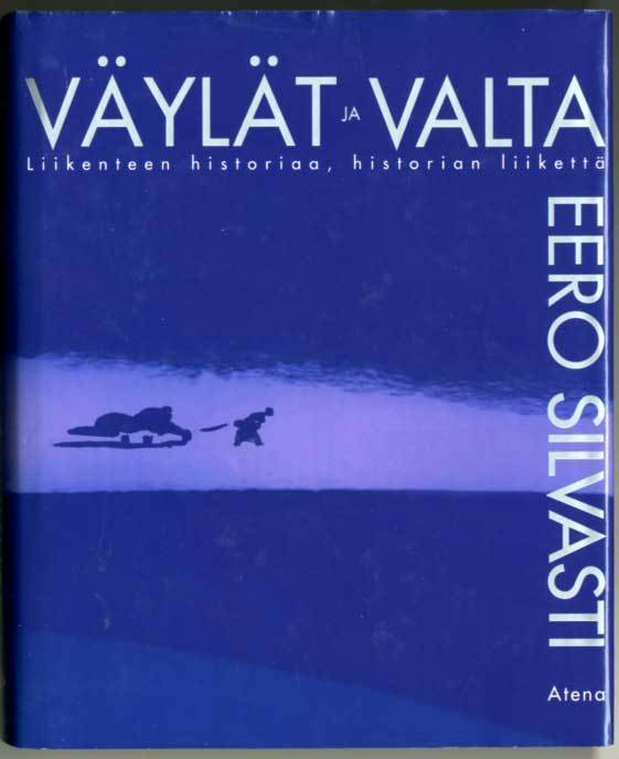Eero Silvasti: Väylät ja valta: Liikenteen historiaa