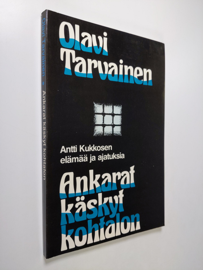 Olavi Tarvainen : Ankarat käskyt kohtalon : Antti Kukkose...