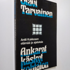 Olavi Tarvainen : Ankarat käskyt kohtalon : Antti Kukkose... - pikkukuva 1