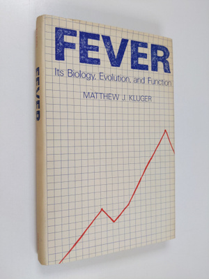 Matthew J. Kluger : Fever : its biology, evolution and fu...