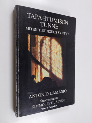 Antonio Damasio : Tapahtumisen tunne : miten tietoisuus s...