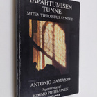 Antonio Damasio : Tapahtumisen tunne : miten tietoisuus s... - pikkukuva 1