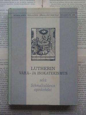 Lutherin Vähä- ja Isokatekismus sekä Schmalkaldenin.. (sid.)