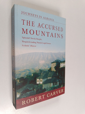 Robert Carver : The Accursed Mountains - Journeys in Albania