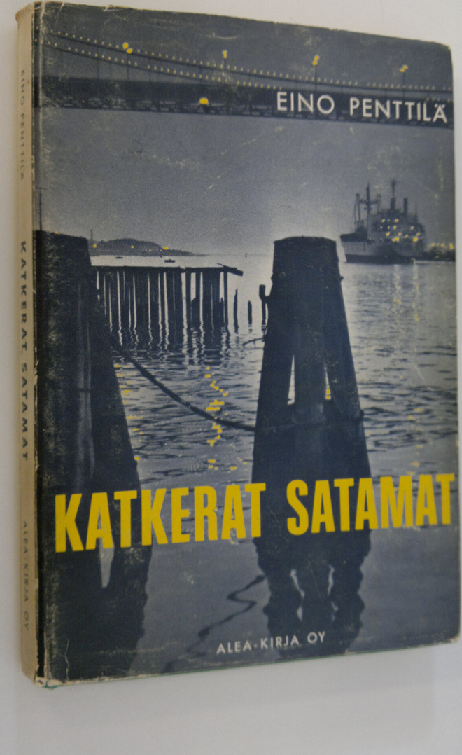 Eino Penttilä : Katkerat satamat (signeerattu) : erään Ca...