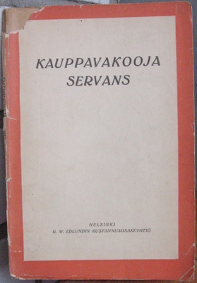 Kauppavakooja Servans, G. W. Edlund 1917. 118 s.