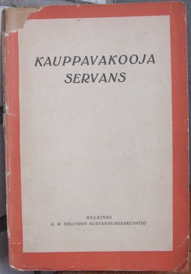 Kauppavakooja Servans,  G. W. Edlund 1917. 118 s.
