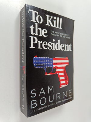 Sam Bourne : To Kill the President
