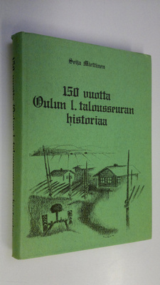 Seija Miettinen : 150 vuotta Oulun 1. talousseuran histor...