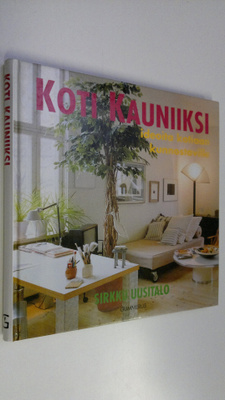 Sirkku Uusitalo : Koti kauniiksi : ideoita kotiaan kunnos...
