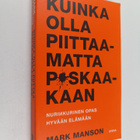 Mark Manson : Kuinka olla piittaamatta p*skaakaan : nurin... - pikkukuva 1
