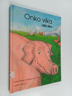 Katja Reider : Onko vika olla sika