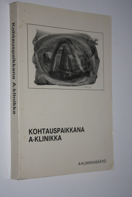 Eva (toim.) Aalto : Kohtauspaikkana A-klinikka : juhlakir...
