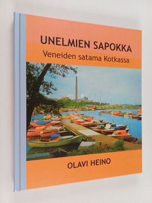 Olavi Heino : Unelmien Sapokka : Veneiden satama Kotkassa