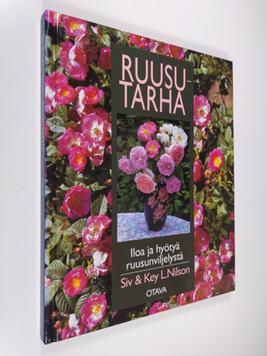 Siv Nilson : Ruusutarha : iloa ja hyötyä ruusunviljelystä