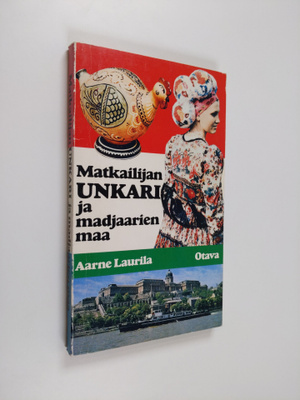 Aarne Laurila : Matkailijan Unkari ja madjaarien maa