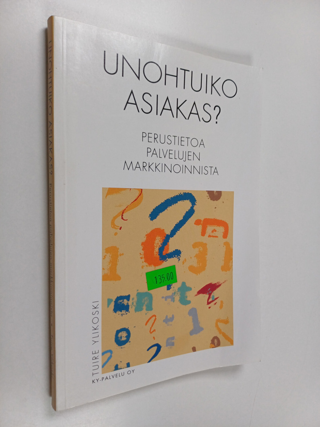 Tuire Ylikoski : Unohtuiko asiakas : perustietoa palveluj...