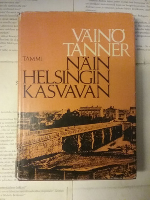 Väinö Tanner - Näin Helsingin kasvavan (sid.)