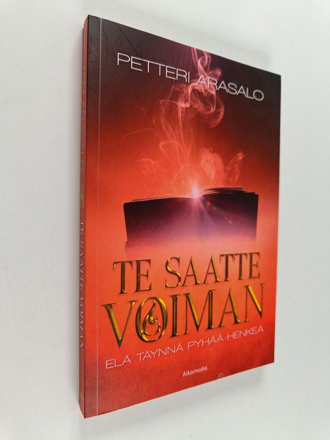 Petteri Arasalo : Te saatte voiman : elä täynnä Pyhää Henkeä