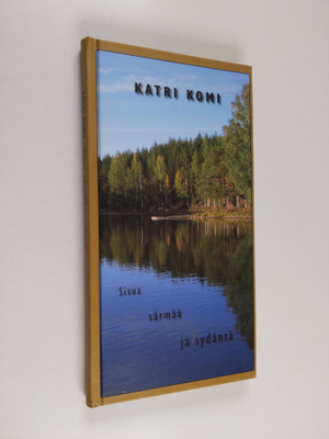 Katri Komi : Sisua, särmää ja sydäntä (signeerattu)