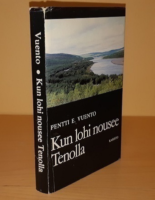 Pentti Vuento : Kun lohi nousee Tenolla